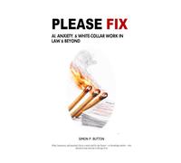 PLEASE FIX: AI, Anxiety, & White-Collar Work in Law & Beyond