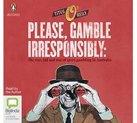Please Gamble Irresponsibly: The rise, fall and rise of sports gambling in Australia [Audio]