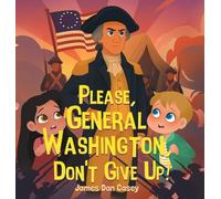Please, General Washington, Don't Give Up!: 3 (Time Travel Kids)