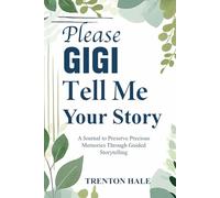 Please Gigi Tell Me Your Story: A Guided Memory Journal to Capture Gigi’s Life, Love, and Legacy.