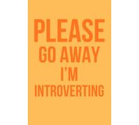 Please Go Away I'm Introverting: Funny Lined Composition Notebook for Introverts | 6x9 Inches, 100 Pages | Matte Softcover Personal Journal and Sarcastic Daily Diary for Quiet People