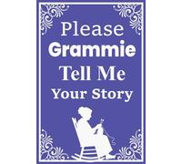 Please Grammie Tell Me Your Story: A heartfelt guided journal for grandmothers to answer their grandchild's loving request.