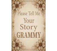 Please Grammy Tell Me Your Story: A Heartwarming Keepsake Journal for Grammy to Record Her Life and Family Legacy.