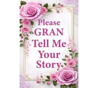 Please Gran Tell Me Your Story: A Guided Grandmother Journal for Gran to Record Her Memories & Family Legacy.