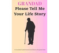 Please Grandad Tell Me Your Life Story: A grandad's autobiography journal to preserve his wisdom and full life history for future generations.