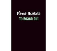 Please Hesitate To Reach Out: Lined Journal | Office Humor Journal for Coworkers, Emails, and Daily Workplace Chaos
