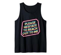 Please Hesitate To Reach out To Me - Camiseta sin Mangas