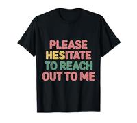 Please Hesitate To Reach Out To Me Introvert Antisocial |-- Camiseta