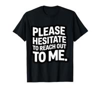 Please Hesitate To Reach out To Me Introvert Antisocial |- Camiseta