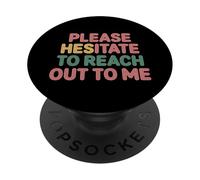 Please Hesitate To Reach out To Me Introvert Antisocial |- PopSockets PopGrip Adhesivo