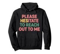 Please Hesitate To Reach out To Me Introvert Antisocial |- Sudadera con Capucha