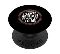 Please Hesitate To Reach out To Me - PopSockets PopGrip Adhesivo