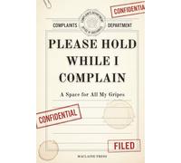 Please Hold While I Complain: A Space for All My Gripes | Funny Journal for Complainers | Gag Gift | Complaint Journal | 6x9 inches