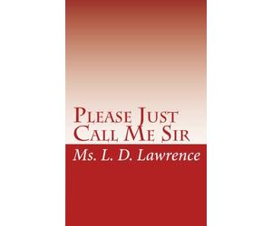 Please Just Call Me Sir: Cries From A Woman: Volume 1