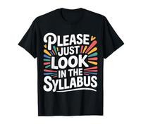 Please Just Look In The Syllabus Teacher Frustration - Camiseta