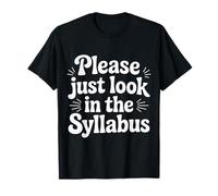 Please Just Look In The Syllabus Teacher Frustration - Camiseta