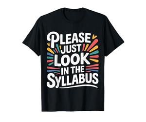 Please Just Look In The Syllabus Teacher Frustration - Camiseta