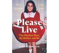 Please Live: The Chechen Wars, My Mother and Me