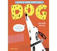 Please Look After This Dog: A Guide to Taking Care of Me (Please Look After This Pet)