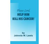 Please Lord, HELP HIM KILL HIS CANCER!