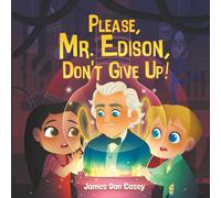 Please, Mr. Edison, Don't Give Up! (Time Travel Kids)
