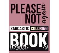 please not again sarcastic coloring book scrubs with patterns volume 4: A Sarcastic Adult Coloring Book for People in Therapy (or Thinking About It)