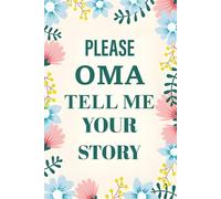 Please Oma Tell Me Your Story: The Perfect Life Story Interview Book to Capture All of Their Childhood Stories, Life Lessons, and Family Lineage.