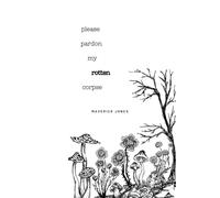 please pardon my rotten corpse: a collection of poetry: 41 (Anthologies of poetry and short stories)