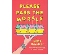 Please Pass The Morals: A mother's anthology of poetic justice