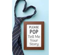Please Pop Tell Me Your Story: A Guided Grandfather Journal for Pop to Record His Life, Memories & Legacy.