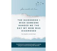 Please Remember Who I Am: The Guidebook I Wish Someone Handed Me The Day My Mom Was Diagnosed
