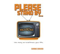 Please Stand By: Use story to recalibrate your life.