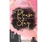 Please Stay: ICH WILL DICH BEI MIR