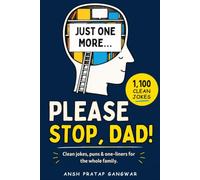 Please Stop, Dad!: 1,100 Clean Jokes, Puns and One-Liners for Family Nights, Birthdays, Father’s Day and Christmas