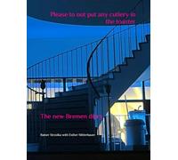 Please to not put any cutlery in the toaster: The new Bremen diary (Travelogues. Galerie für Kulturkommunikation Berlin - Reisetagebücher. Galerie für Kulturkommunikation Berlin)