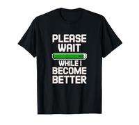 Please Wait While I Become Better - Personal Improvement 99% Camiseta