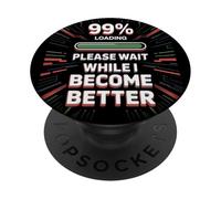 Please Wait While I Become Better - Personal Improvement 99% PopSockets PopGrip Adhesivo
