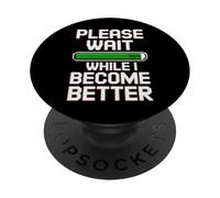 Please Wait While I Become Better - Personal Improvement 99% PopSockets PopGrip Adhesivo