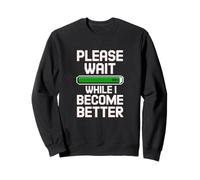 Please Wait While I Become Better - Personal Improvement 99% Sudadera