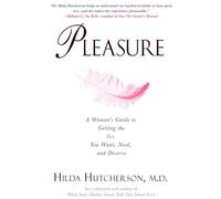 Pleasure: A Woman's Guide to Getting the Sex You Want, Need and Deserve