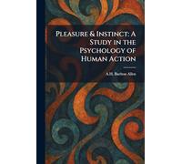 Pleasure & Instinct: A Study in the Psychology of Human Action
