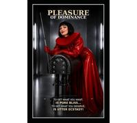 Pleasure of Dominance "To get what you want is pure bliss. To get what you deserve is utter ecstasy!": A Dark Femdom Tale of Cruel Discipline and Total Surrender