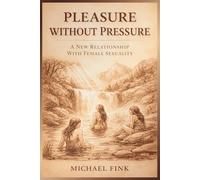 Pleasure Without Pressure: A New Relationship With Female Sexuality (SUPERFLOWBALANCE: The Feminine Art of Reconnection)