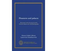 Pleasures and palaces: illustrated with drawings by John Wolcott Adams and with photographs