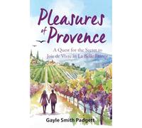 Pleasures of Provence: A Quest for the Secret to Joie de Vivre in La Belle France (The Belle Vie Series)