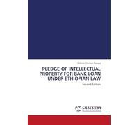 PLEDGE OF INTELLECTUAL PROPERTY FOR BANK LOAN UNDER ETHIOPIAN LAW: Second Edition