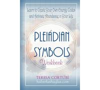 Pleiadian Symbols Workbook: Learn to Create Your Own Energetic Codes and Awaken Abundance in Your Life