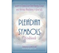 Pleiadian Symbols Workbook: Learn to Create Your Own Energetic Codes and Awaken Abundance in Your Life