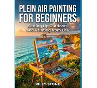 PLEIN AIR PAINTING FOR BEGINNERS: Setting Up Outdoors and Painting from Life