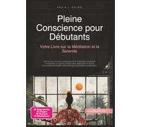 Pleine Conscience pour Débutants: Votre Livre sur la Méditation et la Sérénité